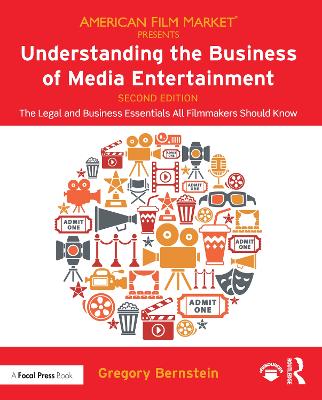 Understanding the Business of Media Entertainment: The Legal and Business Essentials All Filmmakers Should Know