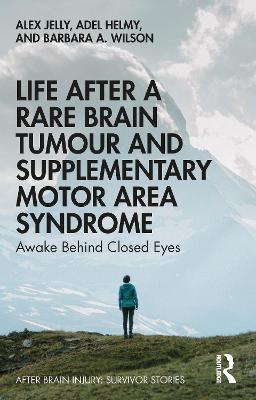 Life After a Rare Brain Tumour and Supplementary Motor Area Syndrome: Awake Behind Closed Eyes