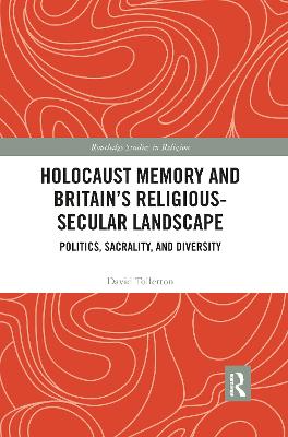 Holocaust Memory and Britain's Religious-Secular Landscape: Politics, Sacrality, And Diversity