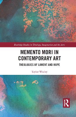 Memento Mori in Contemporary Art: Theologies of Lament and Hope
