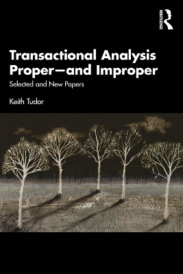 Transactional Analysis Proper-and Improper: Selected and New Papers