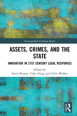 Assets, Crimes and the State: Innovation in 21st Century Legal Responses