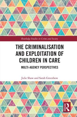 Criminalisation and Exploitation of Children in Care: Multi-Agency Perspectives