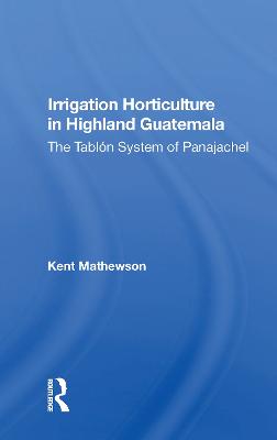 Irrigation Horticulture In Highland Guatemala: The Tablon System Of Panajachel