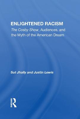 Enlightened Racism: The Cosby Show, Audiences, And The Myth Of The American Dream