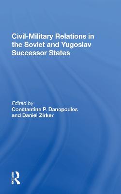 Civil-Military Relations in the Soviet and Yugoslav Successor States