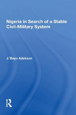 Nigeria In Search Of A Stable Civil-military System