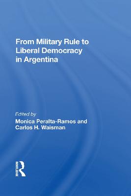 From Military Rule To Liberal Democracy In Argentina