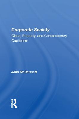Corporate Society: Class, Property, And Contemporary Capitalism