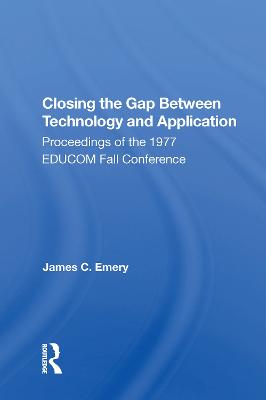 Closing the Gap Between Technology and Application: Proceedings of the 1977 EDUCOM Fall Conference