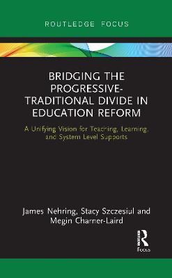 Bridging the Progressive-Traditional Divide in Education Reform: A Unifying Vision for Teaching, Learning, and System Level Supports