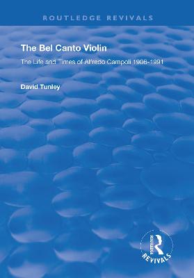 Bel Canto Violin: The Life and Times of Alfredo Campoli, 1906-1991
