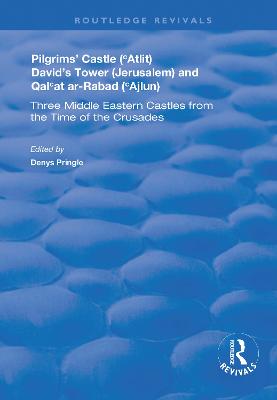 Pilgrims' Castle ('Atlit), David's Tower (Jerusalem) and Qal'at ar-Rabad ('Ajlun): Three Middle Eastern Castles from the Time of the Crusades