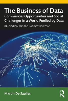 Business of Data: Commercial Opportunities and Social Challenges in a World Fuelled by Data