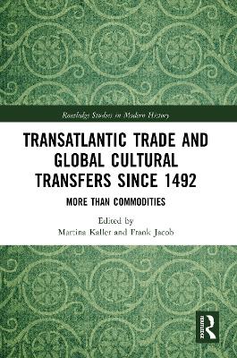 Transatlantic Trade and Global Cultural Transfers Since 1492: More than Commodities
