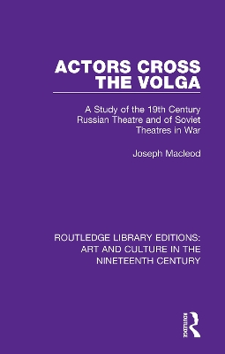 Actors Cross the Volga: A Study of the 19th Century Russian Theatre and of Soviet Theatres in War