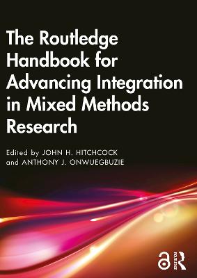 Routledge Handbook for Advancing Integration in Mixed Methods Research