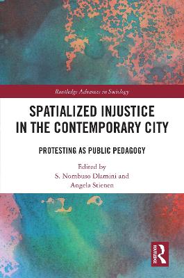 Spatialized Injustice in the Contemporary City: Protesting as Public Pedagogy