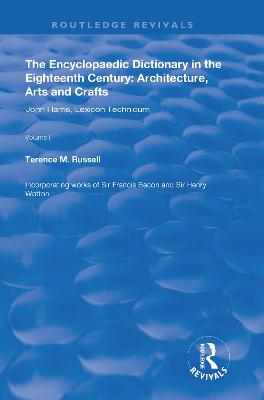 Encyclopaedic Dictionary in the Eighteenth Century: Architecture, Arts and Crafts: v. 1: John Harris and the Lexicon Technicum: Architecture, Arts and Crafts