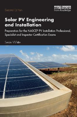 Solar PV Engineering and Installation: Preparation for the NABCEP PV Installation Professional, Specialist and Inspector Certification Exams