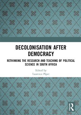 Decolonisation after Democracy: Rethinking the Research and Teaching of Political Science in South Africa