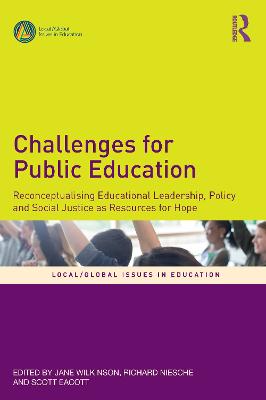 Challenges for Public Education: Reconceptualising Educational Leadership, Policy and Social Justice as Resources for Hope