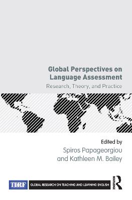 Global Perspectives on Language Assessment: Research, Theory, and Practice