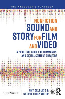 Nonfiction Sound and Story for Film and Video: A Practical Guide for Filmmakers and Digital Content Creators