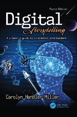 Digital Storytelling 4e: A creator's guide to interactive entertainment