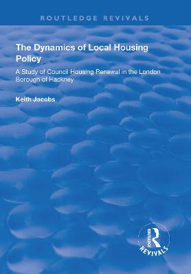 Dynamics of Local Housing Policy: A Study of Council Housing Renewal in the London Borough of Hackney