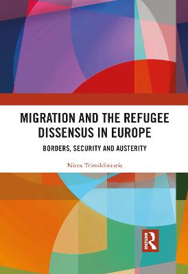 Migration and the Refugee Dissensus in Europe: Borders, Security and Austerity