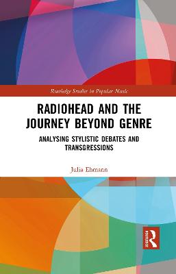 Radiohead and the Journey Beyond Genre: Analysing Stylistic Debates and Transgressions