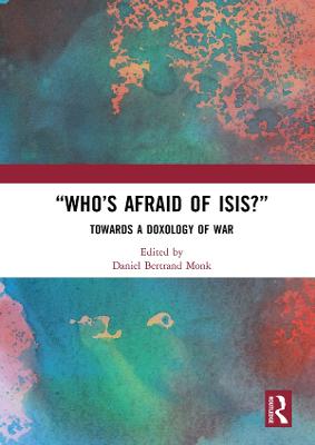 &quote;Who's Afraid of ISIS?&quote;: Towards a Doxology of War