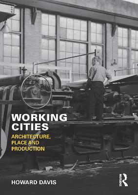 Working Cities: Architecture, Place and Production