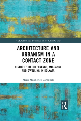 Architecture and Urbanism in a Contact Zone: Histories of Difference, Migrancy and Dwelling in Kolkata
