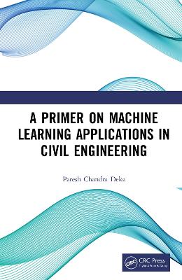 Primer on Machine Learning Applications in Civil Engineering