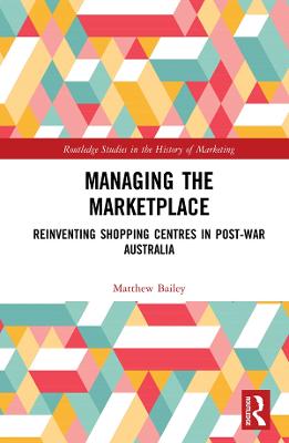 Managing the Marketplace: Reinventing Shopping Centres in Post-War Australia