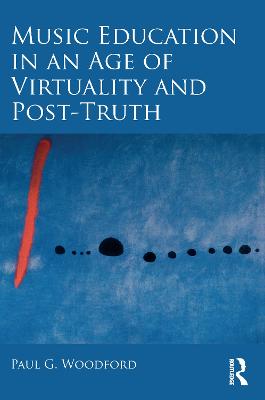 Music Education in an Age of Virtuality and Post-Truth