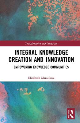 Integral Knowledge Creation and Innovation: Empowering Knowledge Communities