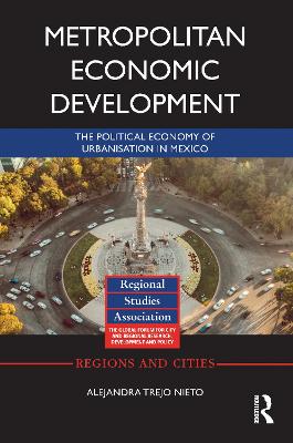 Metropolitan Economic Development: The Political Economy of Urbanisation in Mexico