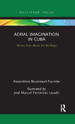 Aerial Imagination in Cuba: Stories from Above the Rooftops