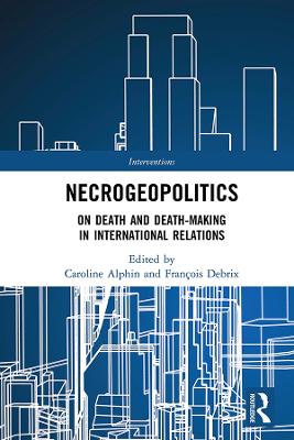 Necrogeopolitics: On Death and Death-Making in International Relations