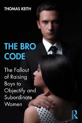 Bro Code: The Fallout of Raising Boys to Objectify and Subordinate Women