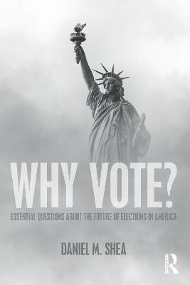 Why Vote?: Essential Questions About the Future of Elections in America