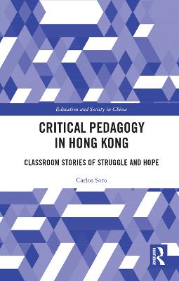 Critical Pedagogy in Hong Kong: Classroom Stories of Struggle and Hope