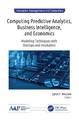 Computing Predictive Analytics, Business Intelligence, and Economics: Modeling Techniques with Start-ups and Incubators