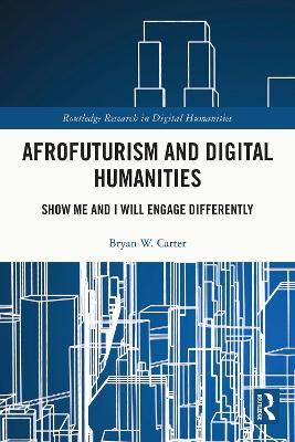 Afrofuturism and Digital Humanities: Show Me and I Will Engage Differently