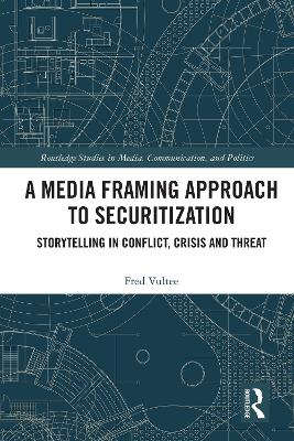 Media Framing Approach to Securitization: Storytelling in Conflict, Crisis and Threat