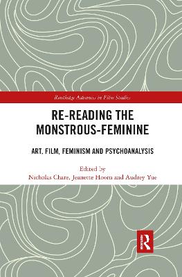 Re-reading the Monstrous-Feminine: Art, Film, Feminism and Psychoanalysis