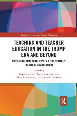 Teacher Education in the Trump Era and Beyond: Preparing New Teachers in a Contentious Political Climate